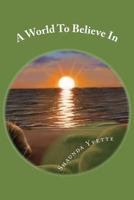 A World To Believe In: Inspirational Poetry 152360610X Book Cover