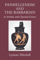 Panhellenism and the Barbarian in Archaic and Classical Greece 1914535332 Book Cover