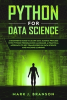 Python for Data Science: A Beginners Guide to Learn Data Science Process With Python Programming Language. A Practical Approach to Key Frameworks in Data Science and Machine Learning. 1710347872 Book Cover