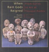 When Rain Gods Reigned: From Curios to Art at Tesuque Pueblo 0890134057 Book Cover