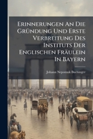 Erinnerungen An Die Gründung Und Erste Verbreitung Des Instituts Der Englischen Fräulein In Bayern... 1279689560 Book Cover