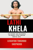 Lathi Khela: The History and Philosophy of Bengali Stick Fighting Martial Arts: Traditional Indian Combat Weapon Methodologies (How Martial Arts Shaped the World: From Ancient Times to Today) B0DVC1JBKN Book Cover