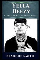 Yella Beezy Stress Away Coloring Book: An Adult Coloring Book Based on The Life of Yella Beezy. (Yella Beezy Stress Away Coloring Books) 1710362197 Book Cover