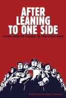 After Leaning to One Side: China and Its Allies in the Cold War 0804770875 Book Cover