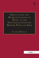 Orientalism and Representations of Music in the Nineteenth-Century British Popular Arts 0754659623 Book Cover