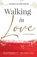 Walking in Love: Learning to Love Better Each Day 1736196812 Book Cover