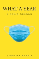 What a Year: A COVID Journal 1639851445 Book Cover