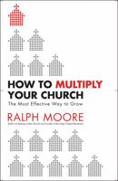 How to Multiply Your Church: The Most Effective Way to Grow God's Kingdom 0830751335 Book Cover