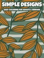 Simple Designs Easy Coloring For Adults & Seniors: A Relaxing Coloring Book Of Spring For Elderly Adults, Large Print Illustrations And Designs To Color B08GFRZDNF Book Cover