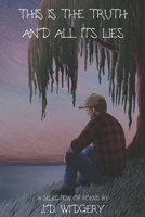 This Is The Truth And All Its Lies: A Selection of Poems by J.D. Widgery B0FFTF7QG1 Book Cover