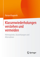Klassenwiederholungen verstehen und vermeiden: Hintergründe, Auswirkungen und Alternativen (German Edition) 3662717727 Book Cover