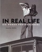 In Real Life: Six Women Photographers 0823417522 Book Cover