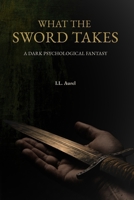 What the Sword Takes: A Dark Psychological Fantasy B0GPQBBCV8 Book Cover