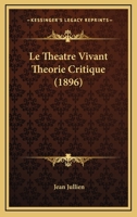 Le Theatre Vivant Theorie Critique (1896) 1272985067 Book Cover