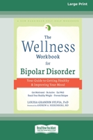 The Wellness Workbook for Bipolar Disorder: Your Guide to Getting Healthy and Improving Your Mood (16pt Large Print Edition) 0369361733 Book Cover