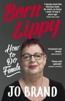 Born Lippy: How to Do Female 147368773X Book Cover