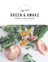 GREEN AND AWAKE: Gourmet Vegan Recipes 179448194X Book Cover