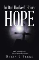 In Our Darkest Hour: Hope: Our Journey with Guillain-Barr� Syndrome 1512758337 Book Cover