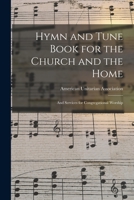 Hymn and Tune Book for the Church and the Home and Services for Congregational Worship 1014802040 Book Cover