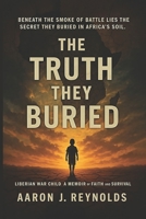 THE TRUTH THEY BURIED: BENEATH THE SMOKE OF BATTLE LIES THE SECRET THEY BURIED IN AFRICA’S SOIL. B0FRLBFMQ4 Book Cover