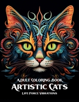 Artistic Cats - Adult Coloring Book: A Purrfect Collection: Over 50 felines to bring to life! B0CCCMTLBQ Book Cover