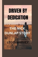 DRIVEN BY DEDICATION: THE NICK DUNLAP STORY B0CT8SPR97 Book Cover