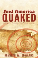 And America Quaked: A Chilling Series of Visions of a Future American Catastrophe 160494644X Book Cover