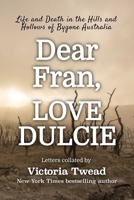Dear Fran, Love Dulcie - LARGE PRINT: Life and Death in the Hills and Hollows of Bygone Australia 1922476471 Book Cover