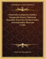 Dissertatio Antiquario-Juridica Inauguralis Sistens Diplomata Quaedam Trajectina Nondum Edita, Annotationibus Illustrata (1788) 1161867171 Book Cover