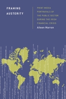 Framing Austerity: Print Media Portrayals of the Public Sector During the Irish Financial Crisis 1786611058 Book Cover
