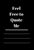 Feel Free to Quote Me: 120 pages notebook with glossy cover .different designs with different colors 1654696978 Book Cover