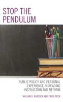Stop the Pendulum: Public Policy and Personal Experience in Reading Instruction and Reform 1475863926 Book Cover