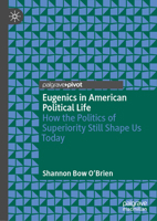 Eugenics in American Political Life: How the Politics of Superiority Still Shape Us Today 3031635523 Book Cover