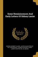 Some Reminiscences And Early Letters Of Sidney Lanier 1169489427 Book Cover