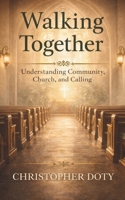 Walking Together: Understanding Community, Church, and Calling B0GM6B74TB Book Cover