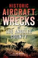 Historic Aircraft Wrecks of Los Angeles County 1626195838 Book Cover