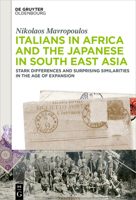 Italians in Africa and the Japanese in South East Asia: Stark Differences and Surprising Similarities in the Age of Expansion 3110757729 Book Cover