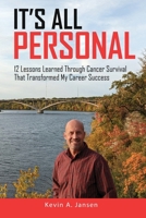 It's All Personal: 12 Lessons Learned Through Cancer Survival That Transformed My Career Success 1948382520 Book Cover