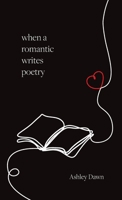 When a Romantic Writes Poetry 1038345499 Book Cover