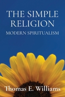 The Simple Religion: Modern Spiritualism B0CRDGD762 Book Cover
