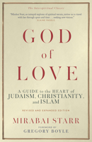 God of Love: A Guide to the Heart of Judaism, Christianity, and Islam?Revised and Expanded Edition 1966608802 Book Cover