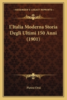 L'Italia Moderna Storia Degli Ultimi 150 Anni (1901) 1166796353 Book Cover