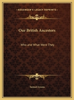 Our British Ancestors: Who and What Were They 1018177256 Book Cover