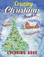Country Christmas Coloring Book: An Adult Coloring Book Featuring Festive and Beautiful Christmas Scenes in the Country B08L19GTM4 Book Cover