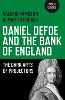 Daniel Defoe and the Bank of England: The Dark Arts of Projectors 1782799524 Book Cover