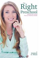 The Right Preschool: Behind the Scenes from an Industry Insider 1502751925 Book Cover