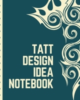 Tatt Design Idea Notebook: Tattoo Art Paper Pad Doodle Design Creative Journaling Traditional Rose Free Hand Lettering Tattooist Cosmetic Devotion Parlors Artistic Self Expression 1676932259 Book Cover