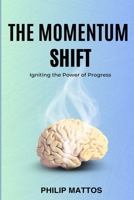 The Momentum Shift: Igniting the Power of Progress B0F1FFHN35 Book Cover