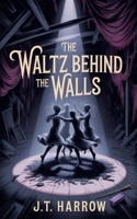 The Waltz Behind the Walls B0G6GM5ZRR Book Cover