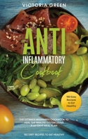 The Anti-Inflammatory Cookbook: The Ultimate Beginner's Cookbook to Heal the Immune System Using a 60-Days Meal Plan. 150 Easy Recipes to Eat Healthy 1914089413 Book Cover